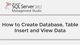 SQL Server 2012 Tutorial How to Create Database, Create Table, Insert Data and View Data