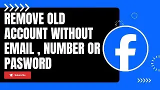 How to Remove Your Old Facebook Account Without Phone Number, Email, or Password