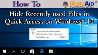 How to Hide Recently used Files in Quick Access on Windows® 10 - GuruAid