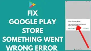 How To Fix Google Playstore Something Went Wrong Error (2021)