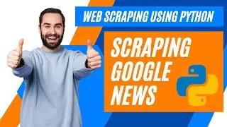 Web Scraping using Python | How to Scrape Data from Google News with Python