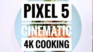 Pixel 5 Cinematic 4K Cooking