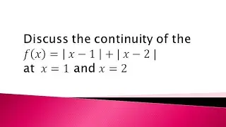 discuss the continuity of the function f(x)=|x-1|+|x-2| at x=1 and x=2