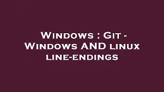 Windows : Git - Windows AND linux line-endings