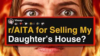 r/AITA for Selling My Daughter’s House?