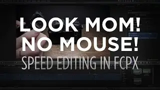 How to Speed Edit in FCPX - Editing Without a Mouse!