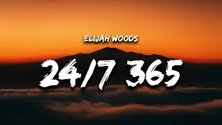 elijah woods - 24/7, 365 (Lyrics)