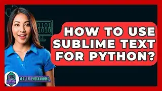 How To Use Sublime Text For Python? - Next LVL Programming