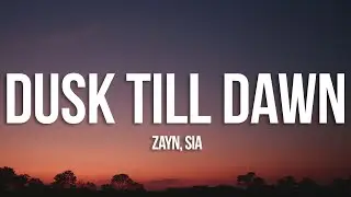 ZAYN & Sia - Dusk Till Dawn (Lyrics)