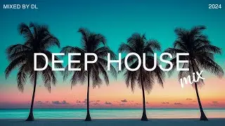 Deep House Music Mix 2024 | Best Popular Mix Deep House Tropical 2024 - Mixed By DL Music