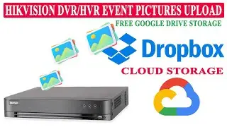 Hikvision DVR/HVR cloud storage on GoogleDrive DropBox to upload motion detection event pictures