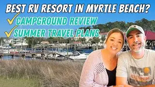 BEST MYRTLE BEACH RV RESORT?! CAMPGROUND REVIEW AND SUMMER TRAVEL PLANS