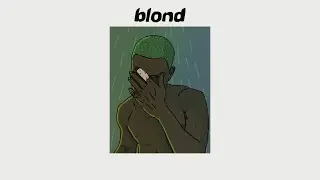 Blonde but it's lofi hip hop