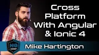 Cross Platform with Angular and Ionic 4 | Mike Hartington