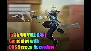i5 3570k VALORANT Gameplay with OBS Screen Recording | Benchmark VALORANT