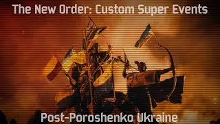 The New Order: Custom Super Events - Post Poroshenko Ukraine/Ukrainian Collapse