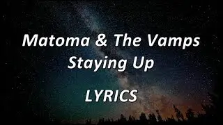 Matoma & The Vamps - Staying Up - LYRICS