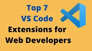 Top 7 VS Code Extensions for Web Developers || Best VS Code Extensions