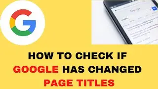 How to Check if Google Has Changed Website Meta Titles