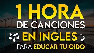 🎵 1 HORA De CANCIONES Fáciles Para APRENDER INGLÉS 🎧 | Curso De Inglés Completo con Música ✅