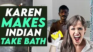 Karen Makes Indian Take Bath, You Won't Believe IT