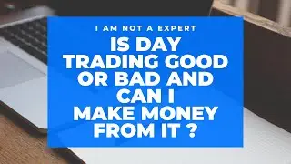 Is day trading good or bad and can i make money from it ?