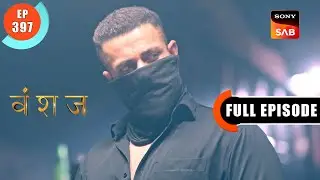 Yash Ki Kidnapping | Vanshaj | Ep 397 | Full Episode | 16 Sep 2024