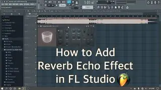 How to Add Reverb Echo Effect in FL Studio