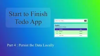 Start to Finish Todo App - Part 4 - Persist Data to Local Storage