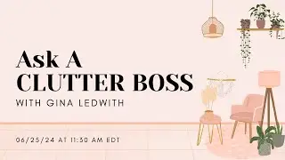 6/25/24 Ask A Clutter Boss: The Internet's Best Decluttering