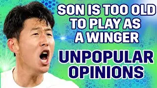 Sonny Is TOO OLD To Play As A Winger! [UNPOPULAR OPINIONS]