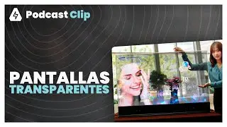 Pantallas transparentes | Podcast Clip