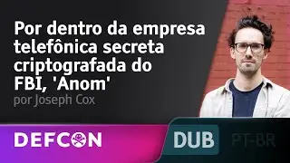 Por dentro da empresa telefônica secreta criptografada do FBI, 'Anom' - por Joseph Cox, DEF CON 32