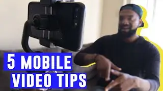 Top 5 Mobile Video Tips for Creatives and Storytellers