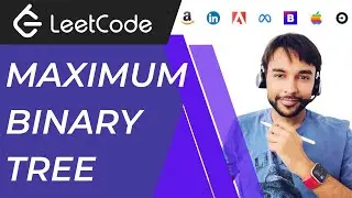 Maximum Binary Tree (LeetCode 654) | Full Solution with a natural way to approach | Recursion