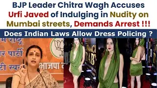 BJP Leader Chitra Wagh Accuses Urfi Javed for revealing dress |Does Indian Laws Allow Dress Policing