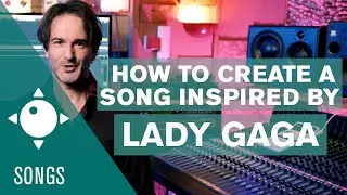 How to Create a Song inspired by Lady Gaga | Create Like a Pro Ep 06