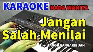 JANGAN KAU SALAH MENILAIKU - Nada Wanita | KARAOKE HD by Tagor Pangaribuan