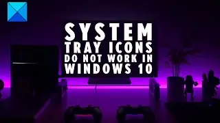 System Tray icons not working in Windows 10