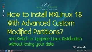 How to install MXLinux 18 With Advanced Custom Modified Partitions