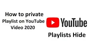 How To Make Your Playlist Private On YouTube