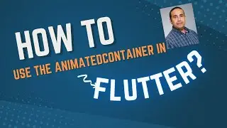 Flutter 101: How to use the AnimatedContainer in Flutter