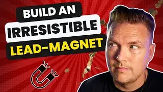 How to Build an Irresistible Lead Magnet (Full Guide)