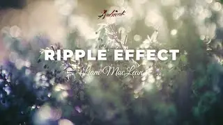 Liam MacLean - Ripple Effect [classical piano ambient]