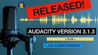 Audacity Version 3.1.3  Clip Name Fix and 1,000 Subscribers!