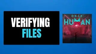 How To Fix Once Human Stuck At Verifying Downloading Files