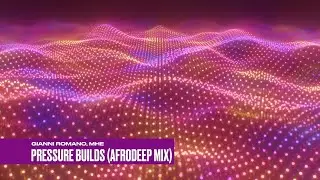 Gianni Romano, MHE - Pressure Builds (AfroDeep Mix)