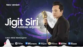 Azizbek Aitjanov - Jigit siri