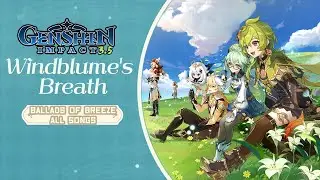 Genshin Impact 3.5 Windblume' Breath Ballads of Breeze | All Songs
