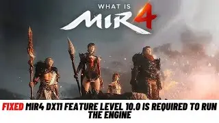 How To Fix MIR4 DX11 feature level 10.0 is required to run the engine - Fixed